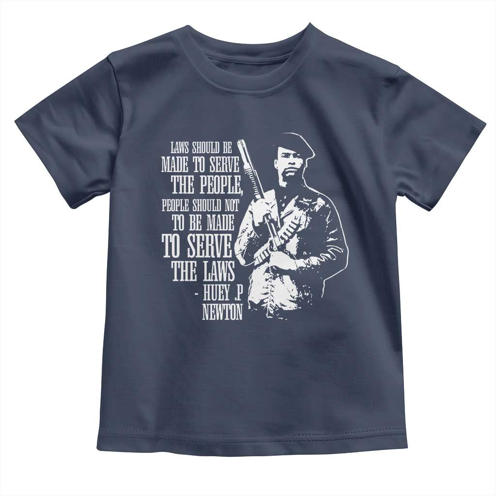 Huey P.Newton Quote Toddler T Shirt People Should Not To Be Made To Serve The Laws Black History Month TS11 Navy Print Your Wear