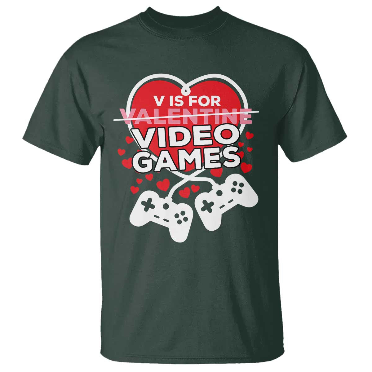 Funny Valentine's Day Gaming T Shirt V Is For Video Games Big Heart TS11 Dark Forest Green Print Your Wear