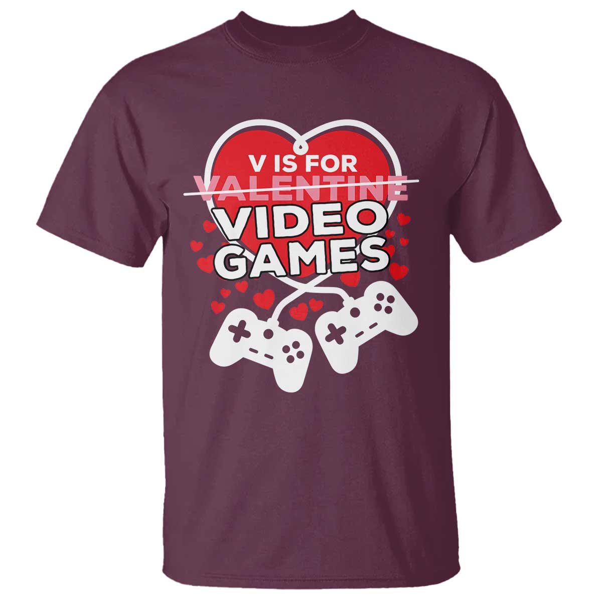Funny Valentine's Day Gaming T Shirt V Is For Video Games Big Heart TS11 Maroon Print Your Wear