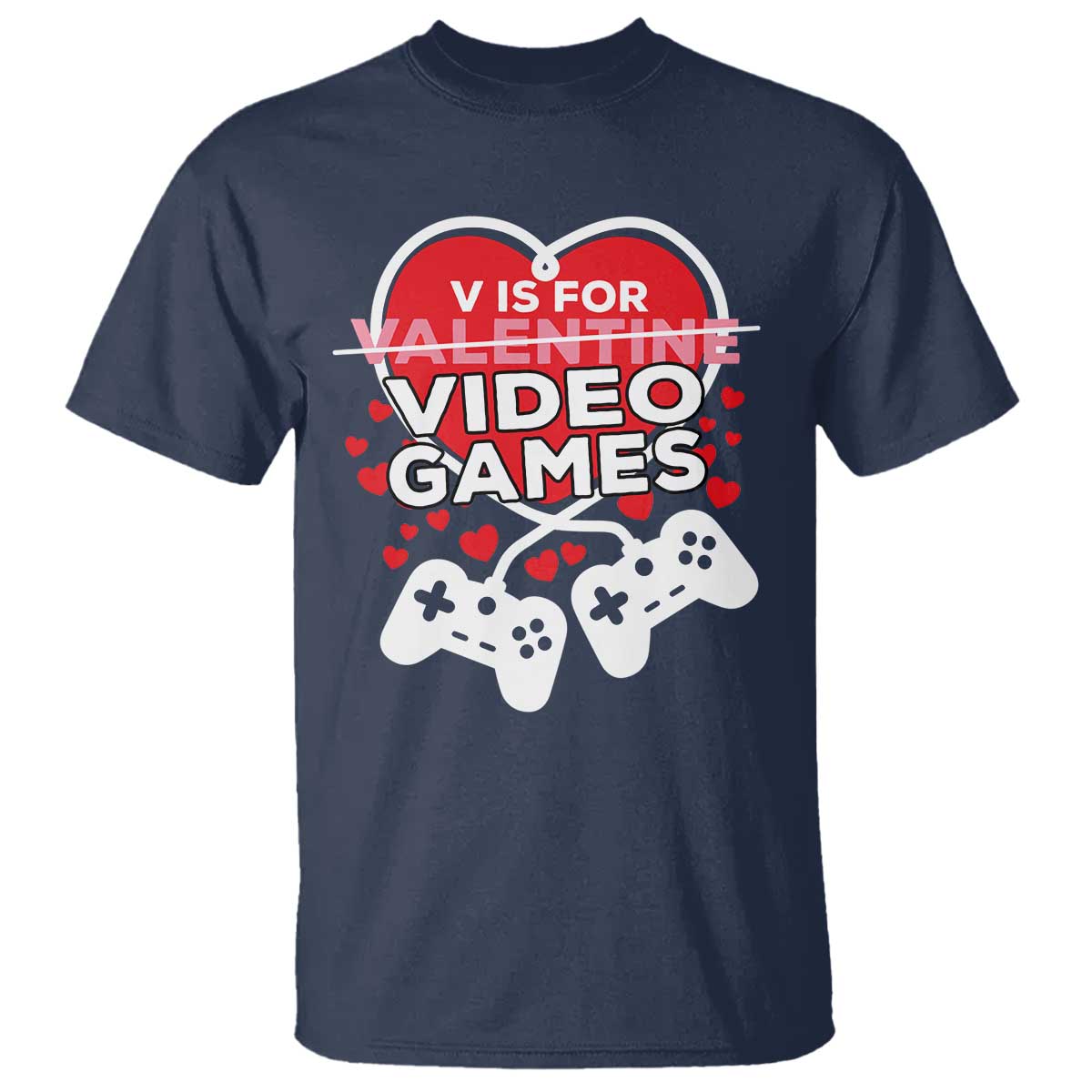 Funny Valentine's Day Gaming T Shirt V Is For Video Games Big Heart TS11 Navy Print Your Wear