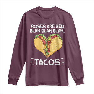 Funny Tacos Valentine Long Sleeve Shirt Roses Are Red Blah Blah Tacos Mexican Food TS11 Maroon Print Your Wear