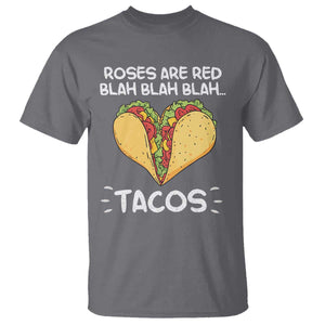Funny Tacos Valentine T Shirt Roses Are Red Blah Blah Tacos Mexican Food TS11 Charcoal Print Your Wear