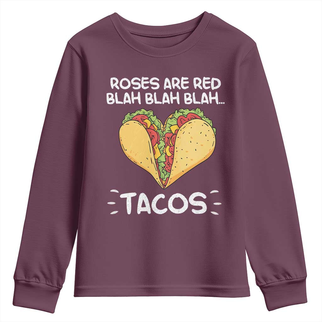 Funny Tacos Valentine Youth Sweatshirt Roses Are Red Blah Blah Tacos Mexican Food TS11 Maroon Print Your Wear