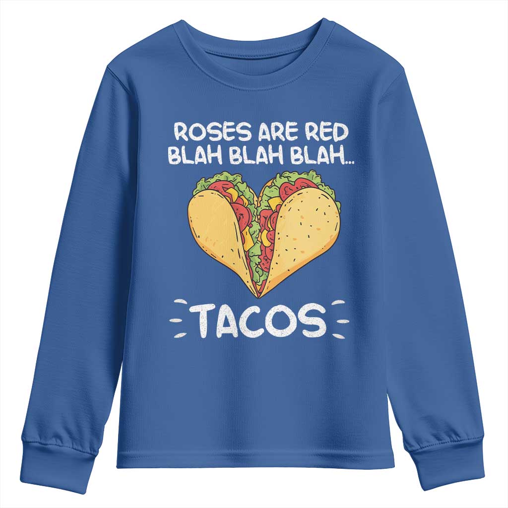 Funny Tacos Valentine Youth Sweatshirt Roses Are Red Blah Blah Tacos Mexican Food TS11 Royal Blue Print Your Wear