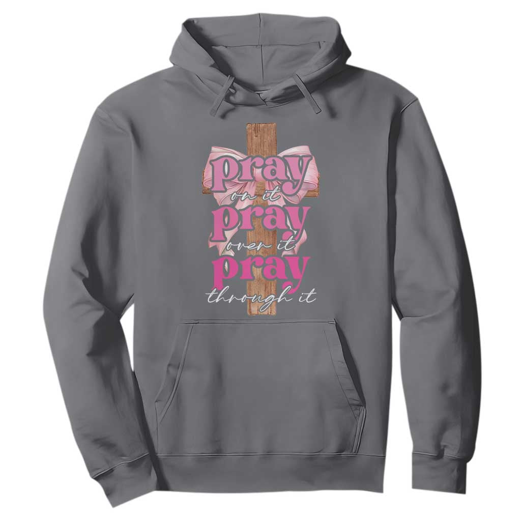 Pray On It Pray Over It Pray Through It Hoodie Christian Religious God Valentine's Day Coquette Cross TS11 Charcoal Print Your Wear
