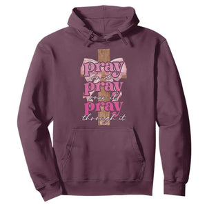 Pray On It Pray Over It Pray Through It Hoodie Christian Religious God Valentine's Day Coquette Cross TS11 Maroon Print Your Wear