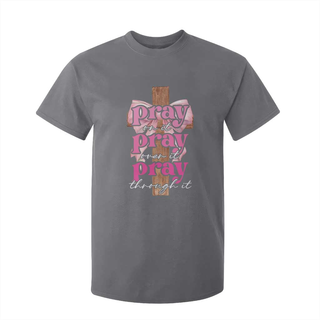 Pray On It Pray Over It Pray Through It T Shirt For Kid Christian Religious God Valentine's Day Coquette Cross TS11 Charcoal Print Your Wear