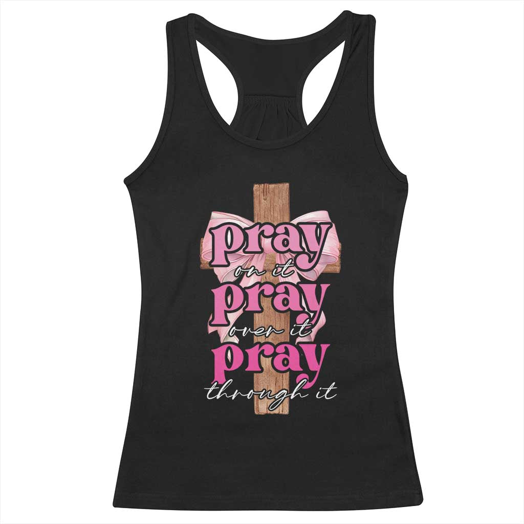 Pray On It Pray Over It Pray Through It Racerback Tank Top Christian Religious God Valentine's Day Coquette Cross TS11 Black Print Your Wear