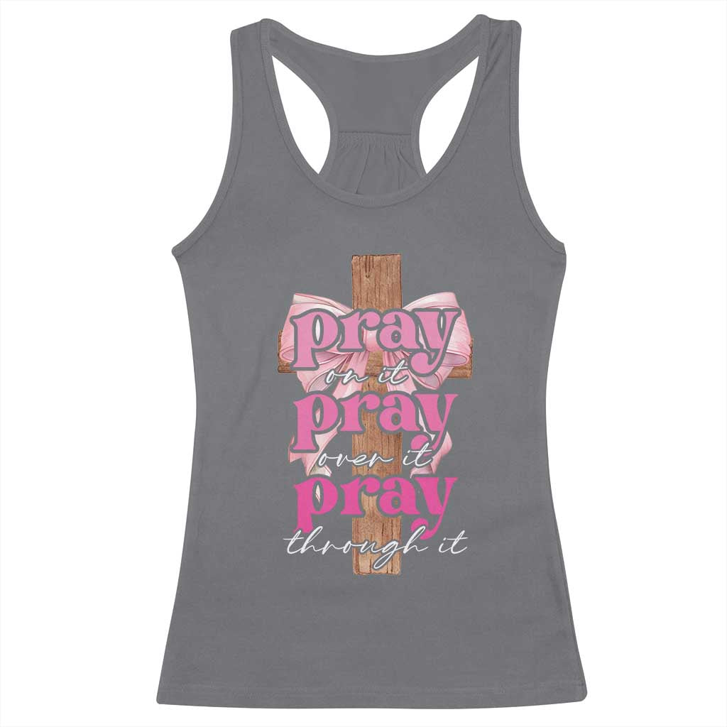 Pray On It Pray Over It Pray Through It Racerback Tank Top Christian Religious God Valentine's Day Coquette Cross TS11 Charcoal Print Your Wear