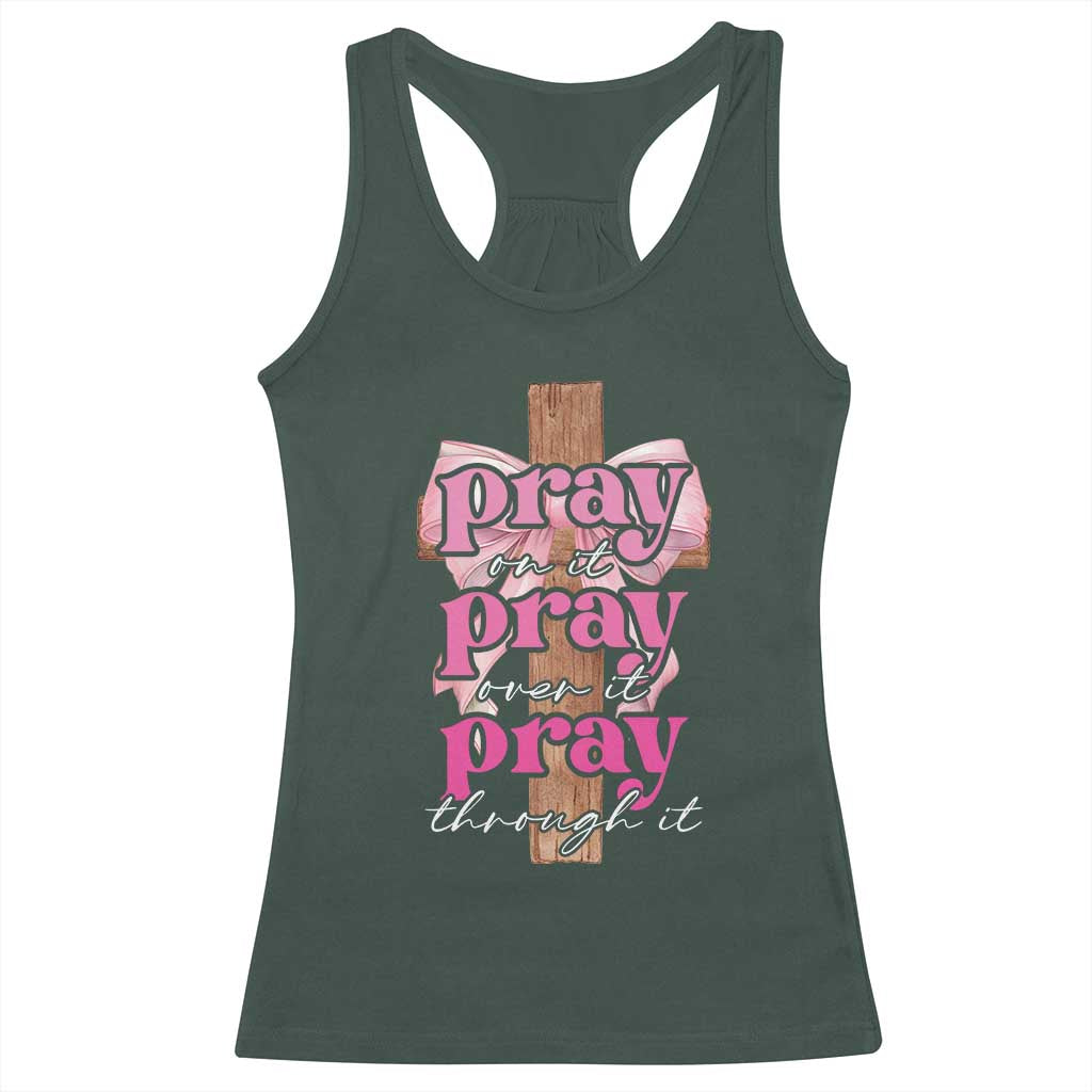 Pray On It Pray Over It Pray Through It Racerback Tank Top Christian Religious God Valentine's Day Coquette Cross TS11 Dark Forest Green Print Your Wear