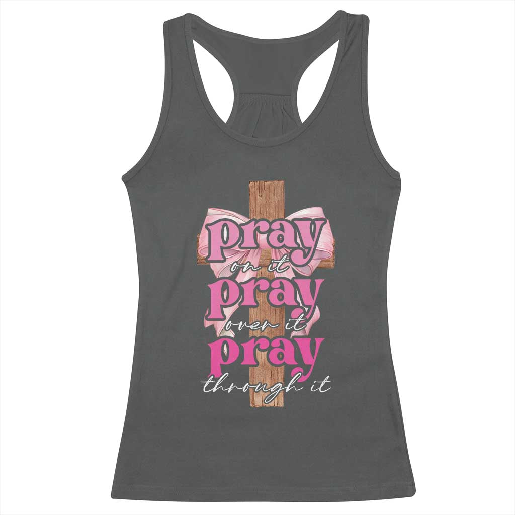 Pray On It Pray Over It Pray Through It Racerback Tank Top Christian Religious God Valentine's Day Coquette Cross TS11 Dark Heather Print Your Wear