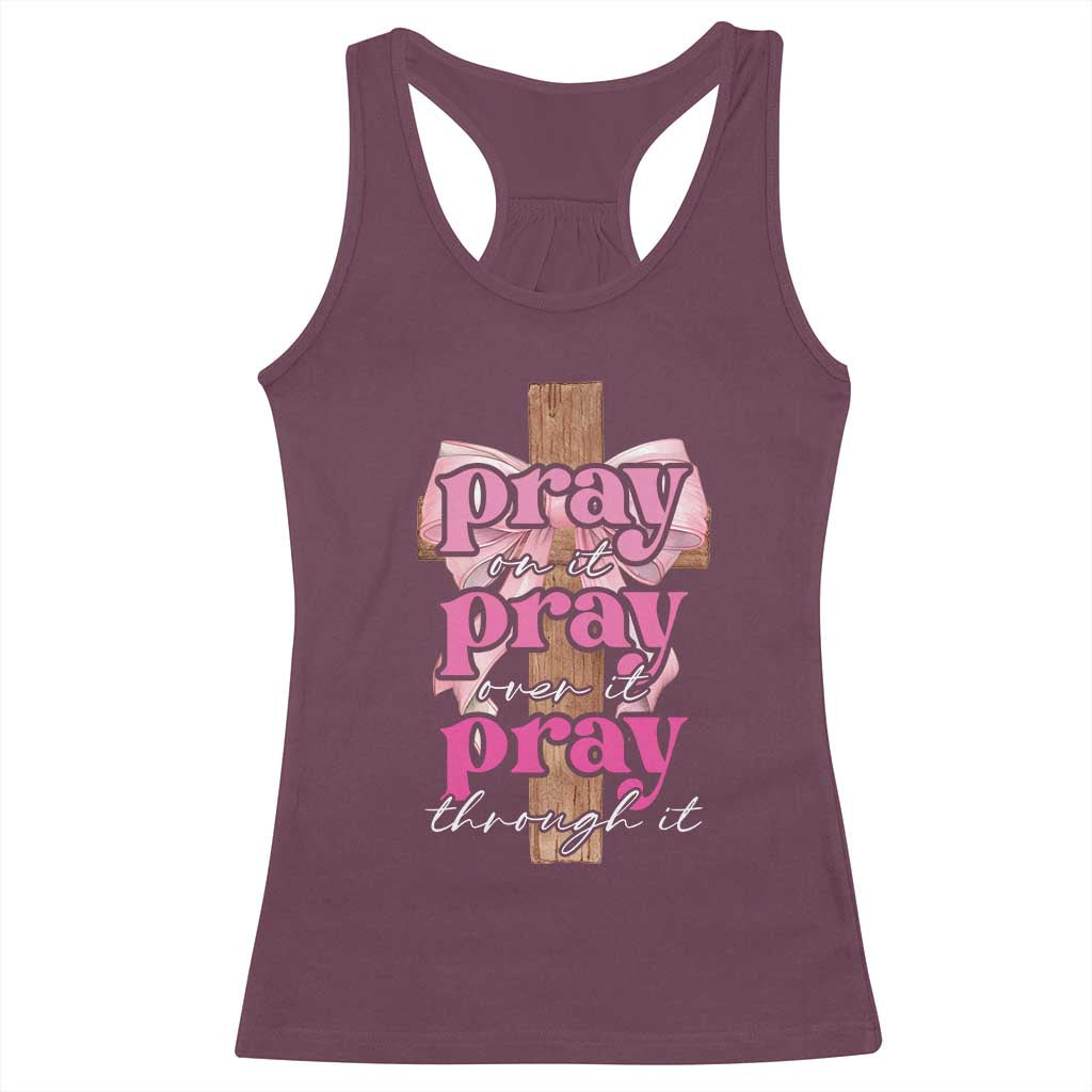Pray On It Pray Over It Pray Through It Racerback Tank Top Christian Religious God Valentine's Day Coquette Cross TS11 Maroon Print Your Wear