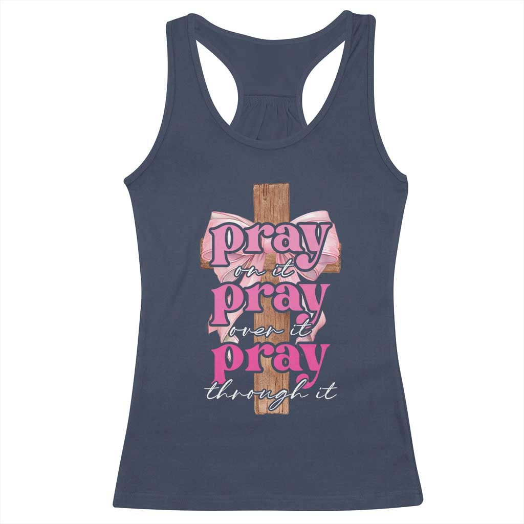 Pray On It Pray Over It Pray Through It Racerback Tank Top Christian Religious God Valentine's Day Coquette Cross TS11 Navy Print Your Wear