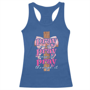 Pray On It Pray Over It Pray Through It Racerback Tank Top Christian Religious God Valentine's Day Coquette Cross TS11 Royal Blue Print Your Wear
