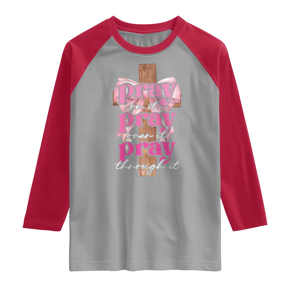 Pray On It Pray Over It Pray Through It Raglan Shirt Christian Religious God Valentine's Day Coquette Cross TS11 Sport Gray Red Print Your Wear