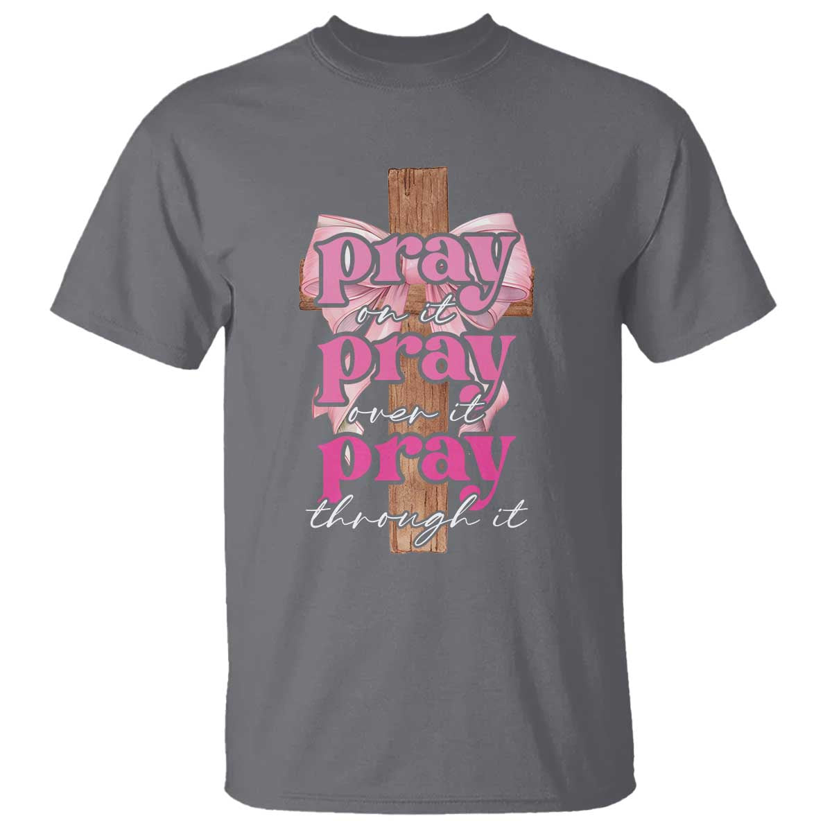 Pray On It Pray Over It Pray Through It T Shirt Christian Religious God Valentine's Day Coquette Cross TS11 Charcoal Print Your Wear