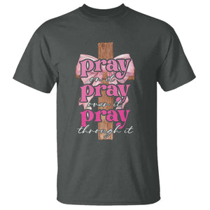 Pray On It Pray Over It Pray Through It T Shirt Christian Religious God Valentine's Day Coquette Cross TS11 Dark Heather Print Your Wear