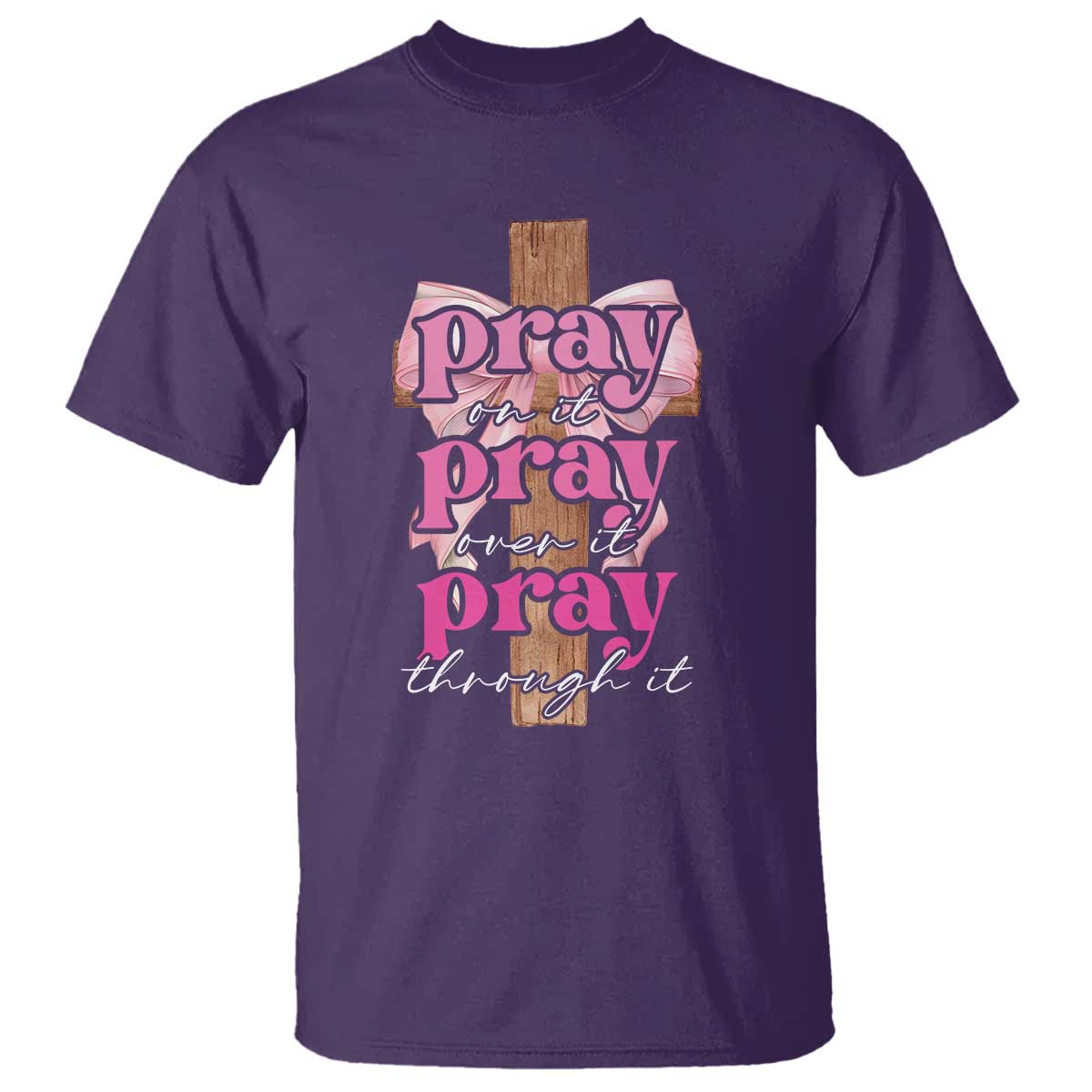 Pray On It Pray Over It Pray Through It T Shirt Christian Religious God Valentine's Day Coquette Cross TS11 Purple Print Your Wear