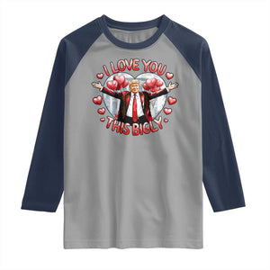 Funny Trump Valentine's Day Raglan Shirt I Love You This Bigly White House TS11 Sport Gray Navy Print Your Wear