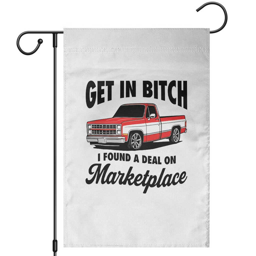 Funny Get in Bitch I Found A Deal On Marketplace Garden Flag Red Truck TS11 White Print Your Wear