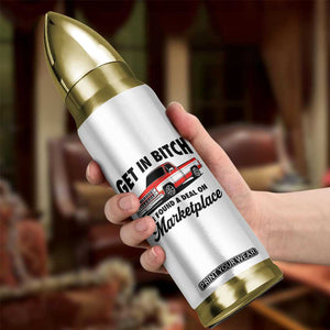 Funny Get in Bitch I Found A Deal On Marketplace Bullet Tumbler Red Truck TS11 Print Your Wear