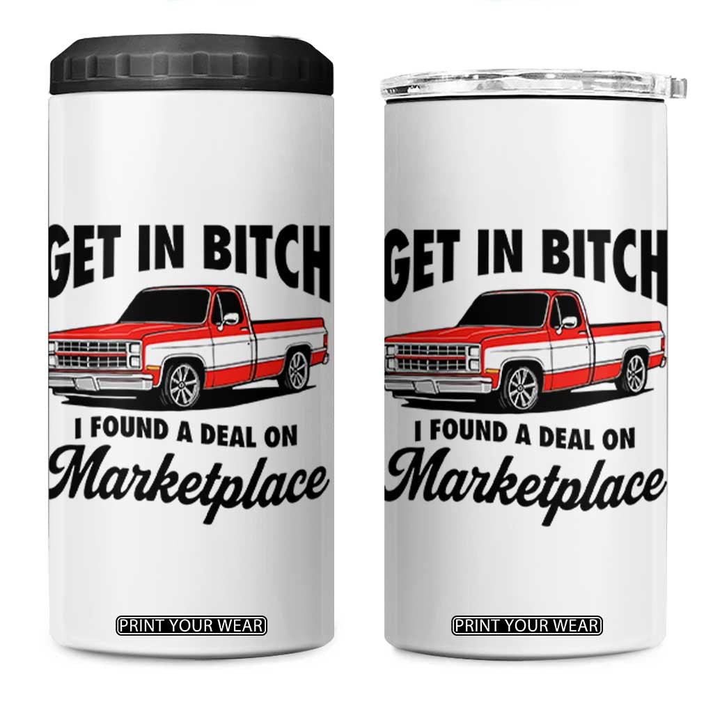 Funny Get in Bitch I Found A Deal On Marketplace 4 in 1 Can Cooler Tumbler Red Truck TS11 One Size: 16 oz White Print Your Wear