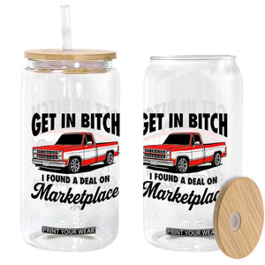 Funny Get in Bitch I Found A Deal On Marketplace Glass Can Red Truck TS11 Print Your Wear