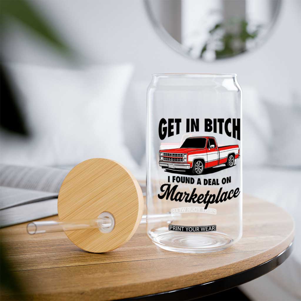 Funny Get in Bitch I Found A Deal On Marketplace Glass Can Red Truck TS11 Print Your Wear