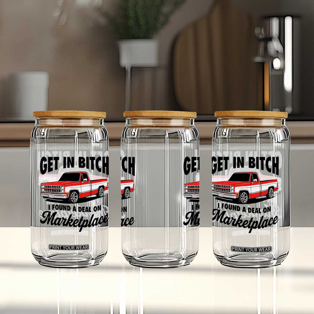 Funny Get in Bitch I Found A Deal On Marketplace Glass Can Red Truck TS11 Print Your Wear