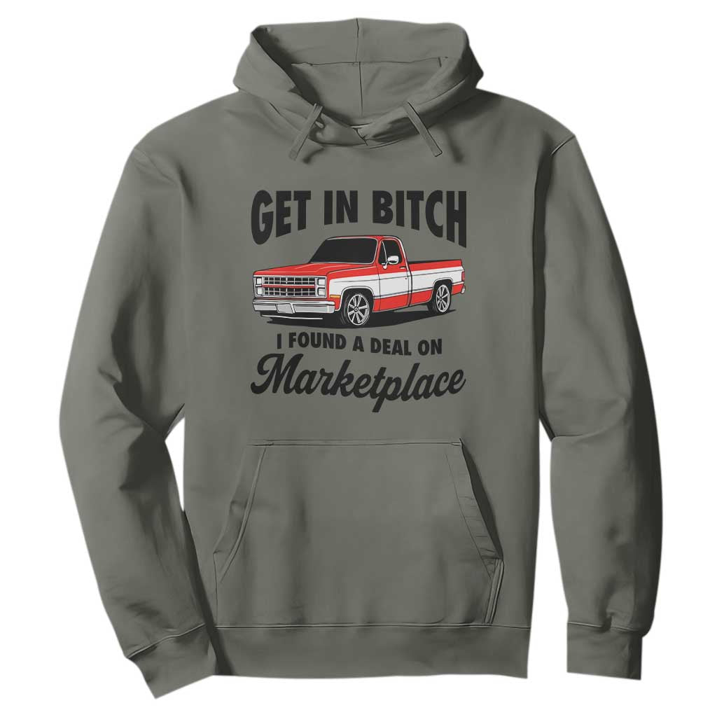 Funny Get in Bitch I Found A Deal On Marketplace Hoodie Red Truck TS11 Military Green Print Your Wear