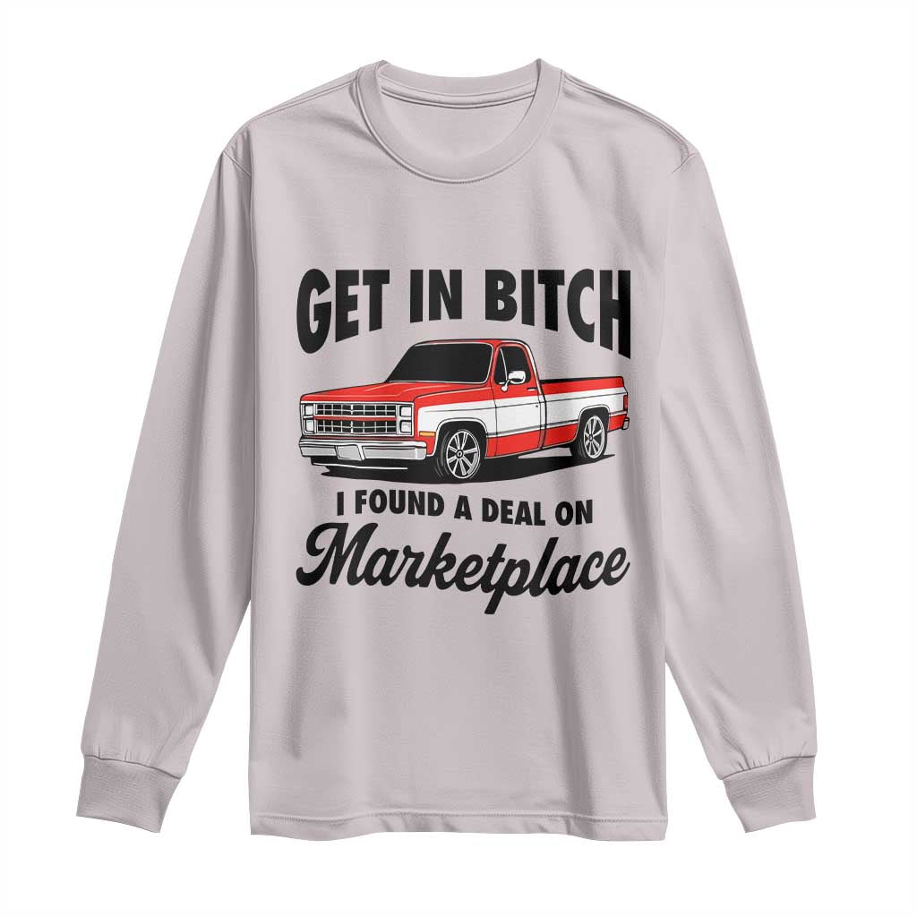 Funny Get in Bitch I Found A Deal On Marketplace Long Sleeve Shirt Red Truck TS11 Ice Gray Print Your Wear