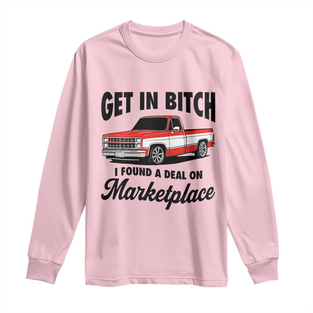 Funny Get in Bitch I Found A Deal On Marketplace Long Sleeve Shirt Red Truck TS11 Light Pink Print Your Wear