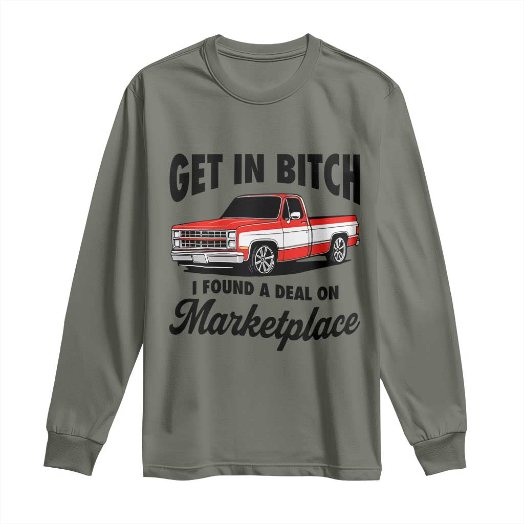 Funny Get in Bitch I Found A Deal On Marketplace Long Sleeve Shirt Red Truck TS11 Military Green Print Your Wear