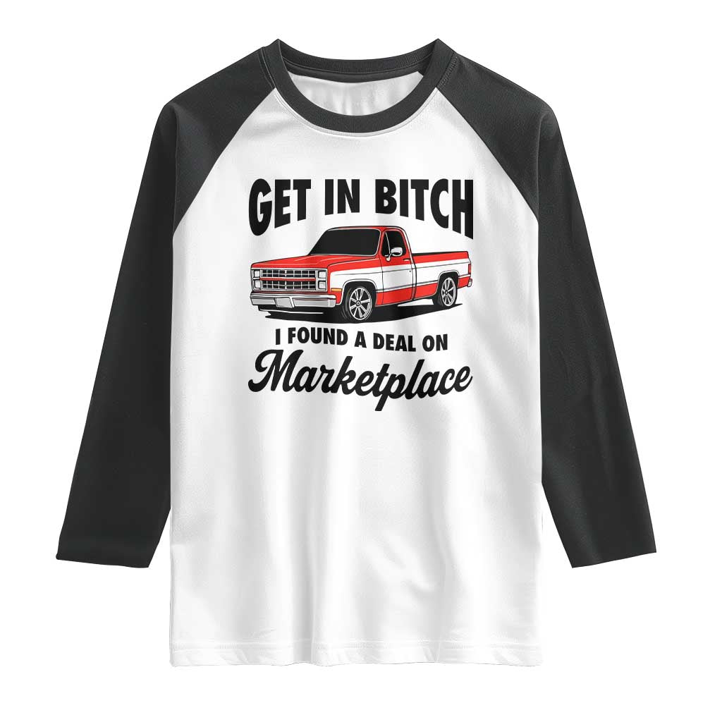 Funny Get in Bitch I Found A Deal On Marketplace Raglan Shirt Red Truck TS11 White Black Print Your Wear