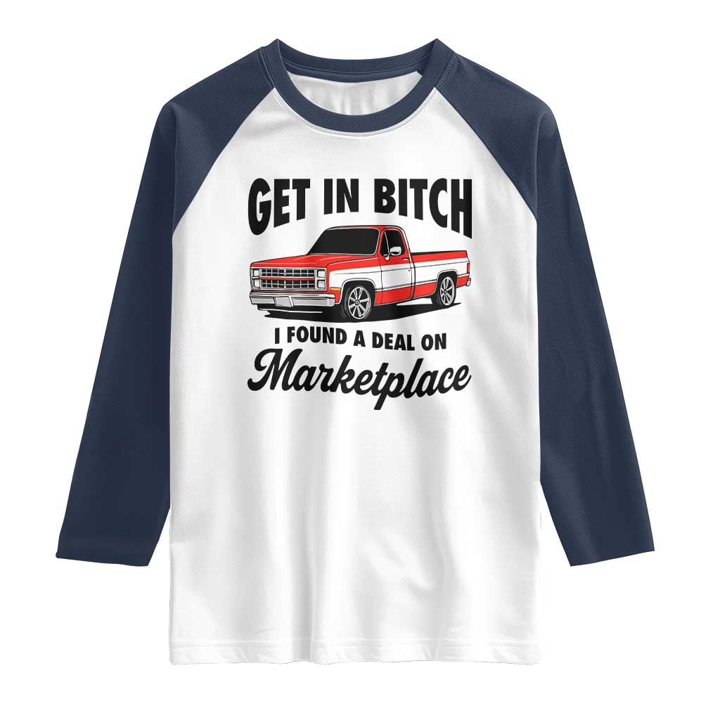Funny Get in Bitch I Found A Deal On Marketplace Raglan Shirt Red Truck TS11 White Navy Print Your Wear