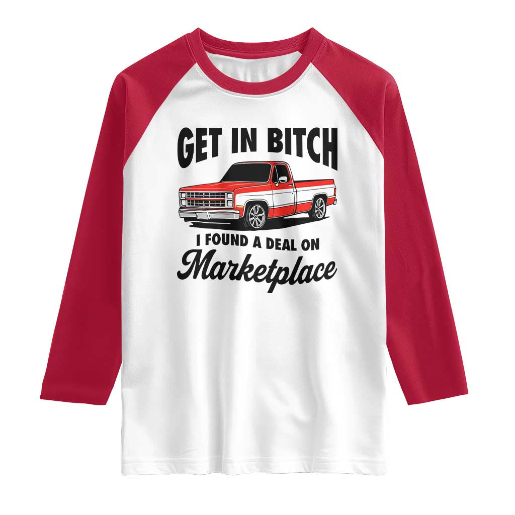 Funny Get in Bitch I Found A Deal On Marketplace Raglan Shirt Red Truck TS11 White Red Print Your Wear