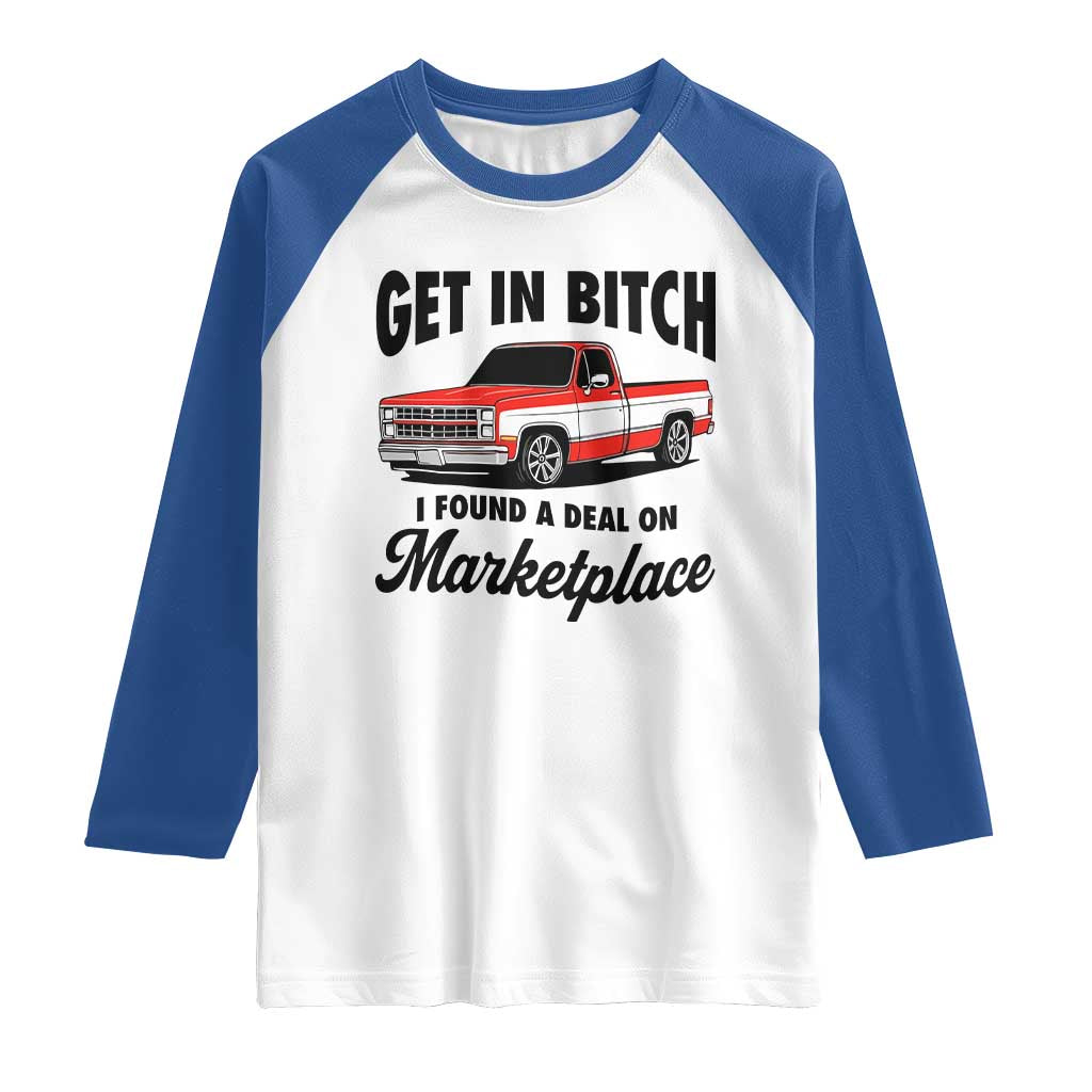 Funny Get in Bitch I Found A Deal On Marketplace Raglan Shirt Red Truck TS11 White Royal Print Your Wear