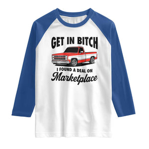 Funny Get in Bitch I Found A Deal On Marketplace Raglan Shirt Red Truck TS11 White Royal Print Your Wear