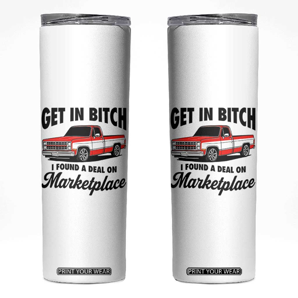 Funny Get in Bitch I Found A Deal On Marketplace Skinny Tumbler Red Truck TS11 White Print Your Wear