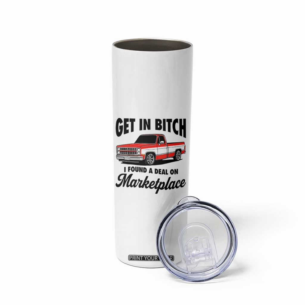 Funny Get in Bitch I Found A Deal On Marketplace Skinny Tumbler Red Truck TS11 Print Your Wear