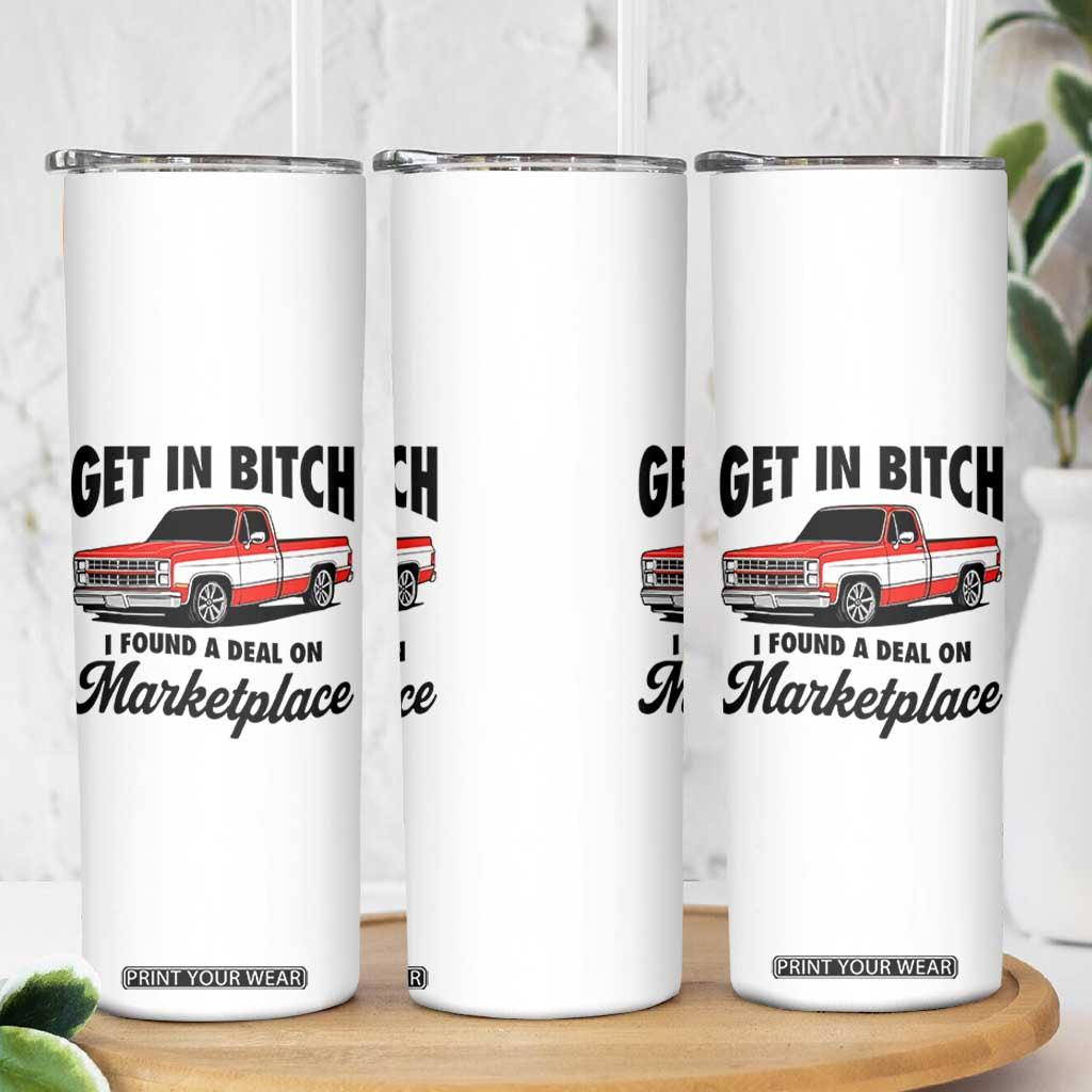Funny Get in Bitch I Found A Deal On Marketplace Skinny Tumbler Red Truck TS11 Print Your Wear