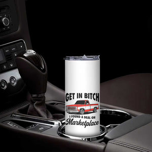 Funny Get in Bitch I Found A Deal On Marketplace Skinny Tumbler Red Truck TS11 Print Your Wear