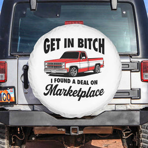 Funny Get in Bitch I Found A Deal On Marketplace Spare Tire Cover Red Truck TS11 No hole White Print Your Wear