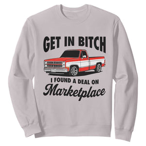 Funny Get in Bitch I Found A Deal On Marketplace Sweatshirt Red Truck TS11 Ice Gray Print Your Wear