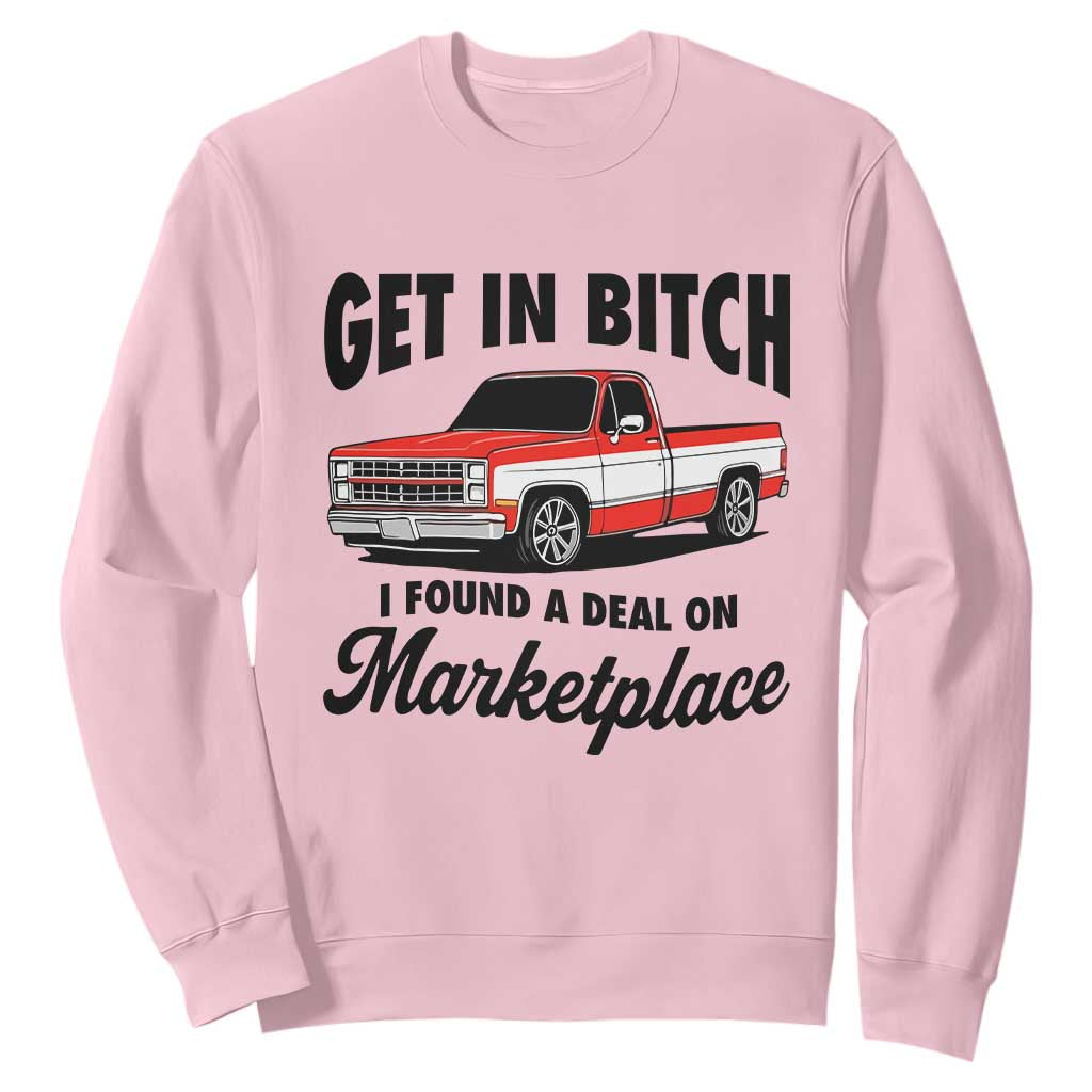 Funny Get in Bitch I Found A Deal On Marketplace Sweatshirt Red Truck TS11 Light Pink Print Your Wear