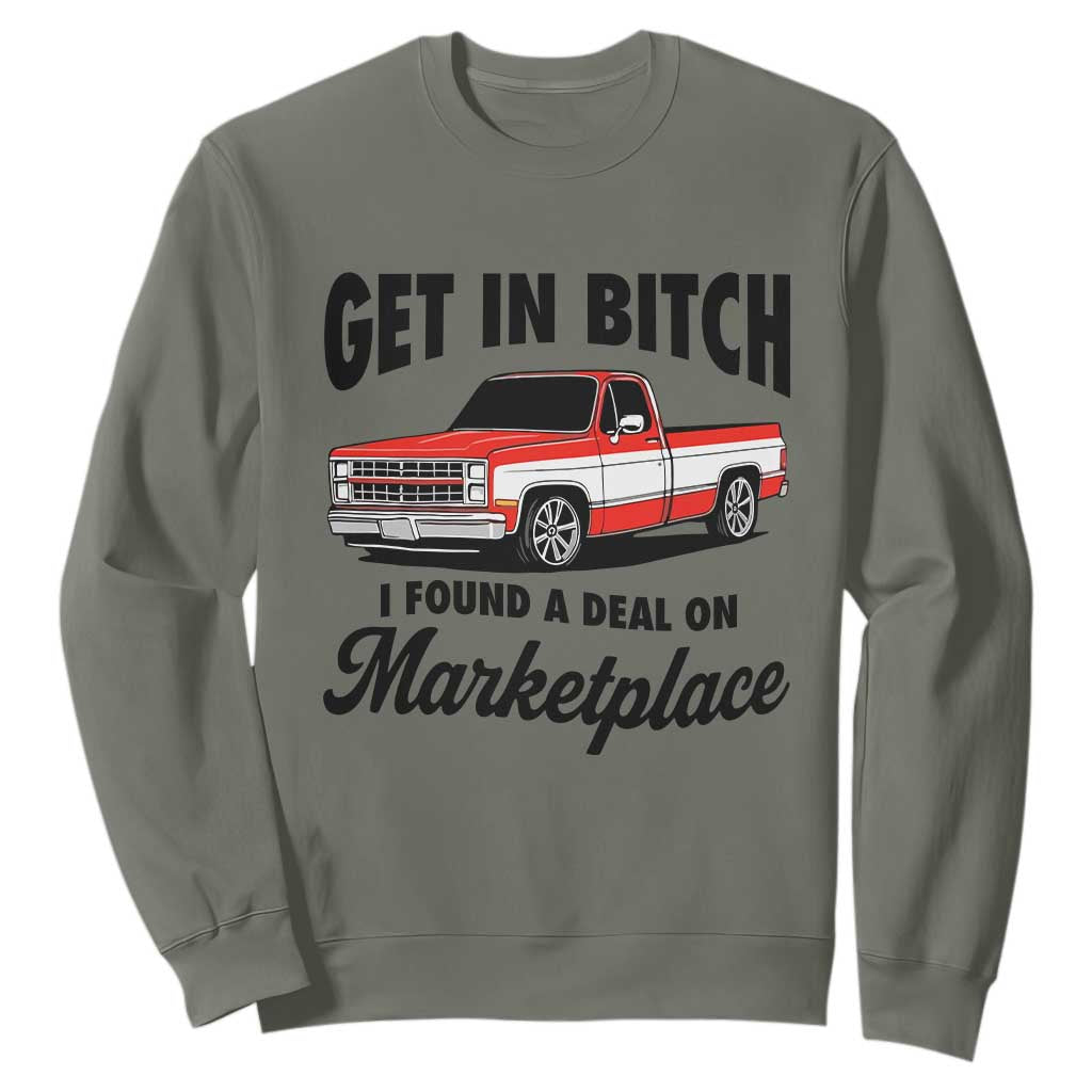 Funny Get in Bitch I Found A Deal On Marketplace Sweatshirt Red Truck TS11 Military Green Print Your Wear
