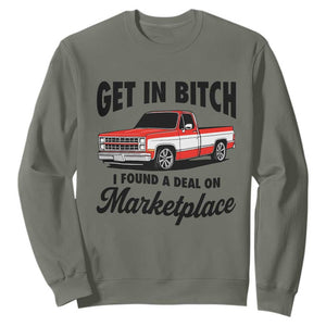 Funny Get in Bitch I Found A Deal On Marketplace Sweatshirt Red Truck TS11 Military Green Print Your Wear