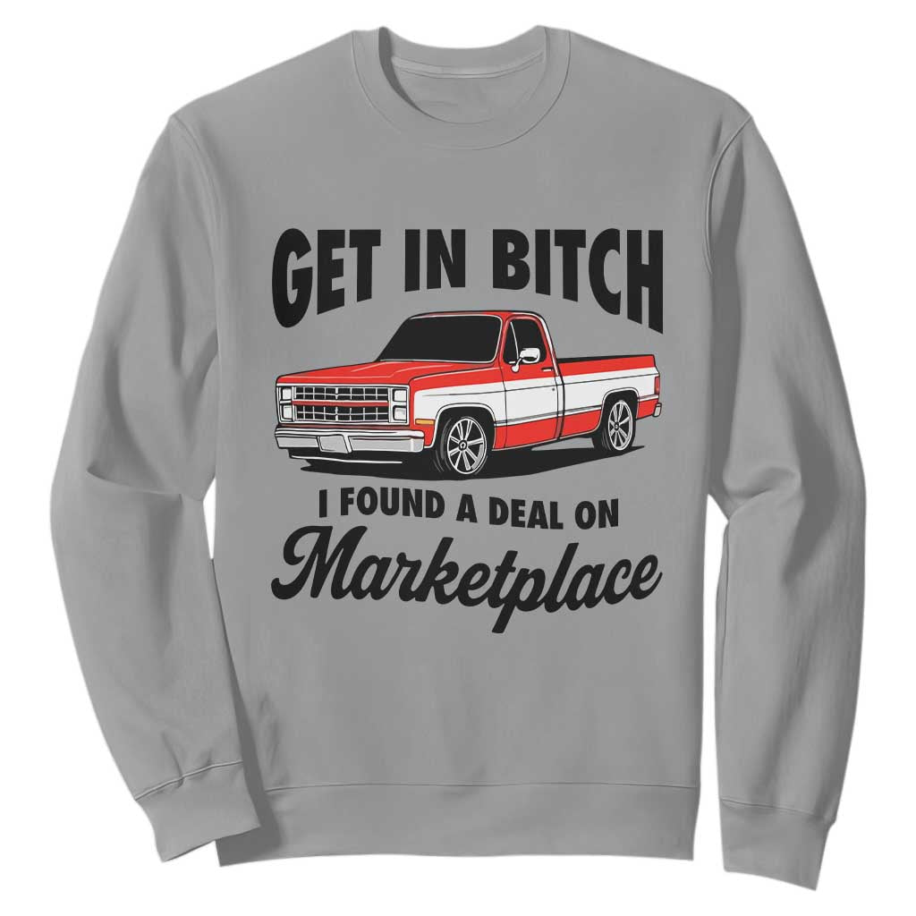 Funny Get in Bitch I Found A Deal On Marketplace Sweatshirt Red Truck TS11 Sport Gray Print Your Wear