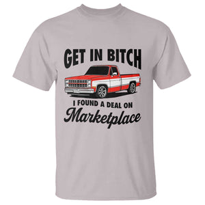 Funny Get in Bitch I Found A Deal On Marketplace T Shirt Red Truck TS11 Ice Gray Print Your Wear