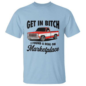 Funny Get in Bitch I Found A Deal On Marketplace T Shirt Red Truck TS11 Light Blue Print Your Wear
